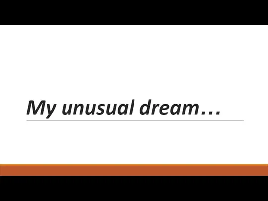 My unusual dream…