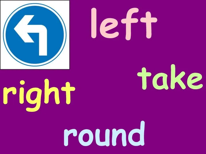 right left round take