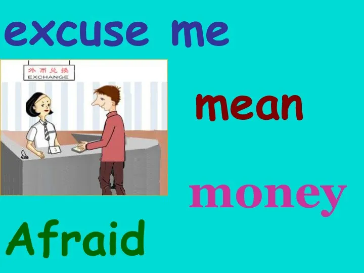 excuse me Afraid mean money