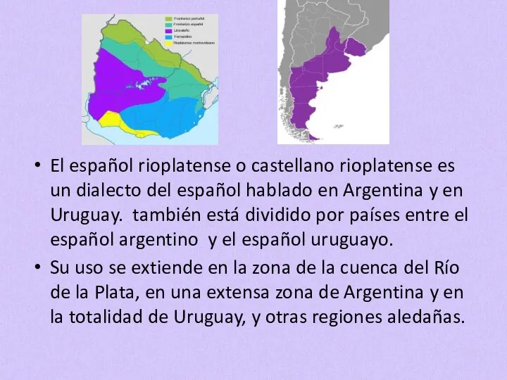 El español rioplatense o castellano rioplatense es un dialecto del español hablado