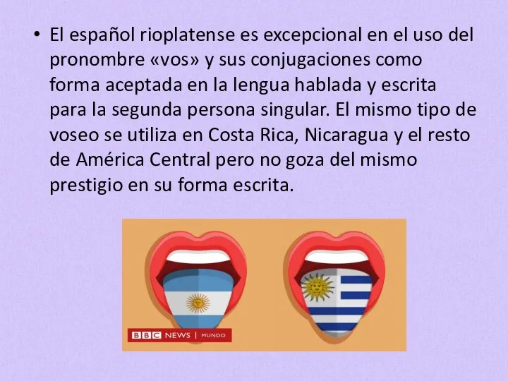 El español rioplatense es excepcional en el uso del pronombre «vos» y