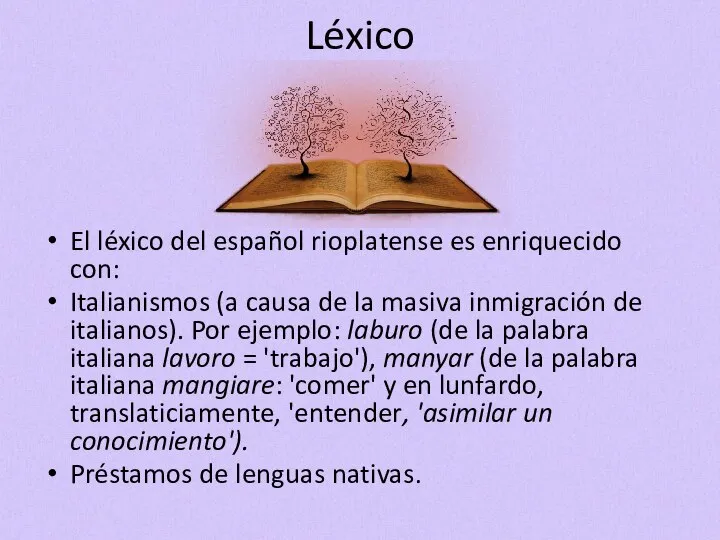 Léxico El léxico del español rioplatense es enriquecido con: Italianismos (a causa