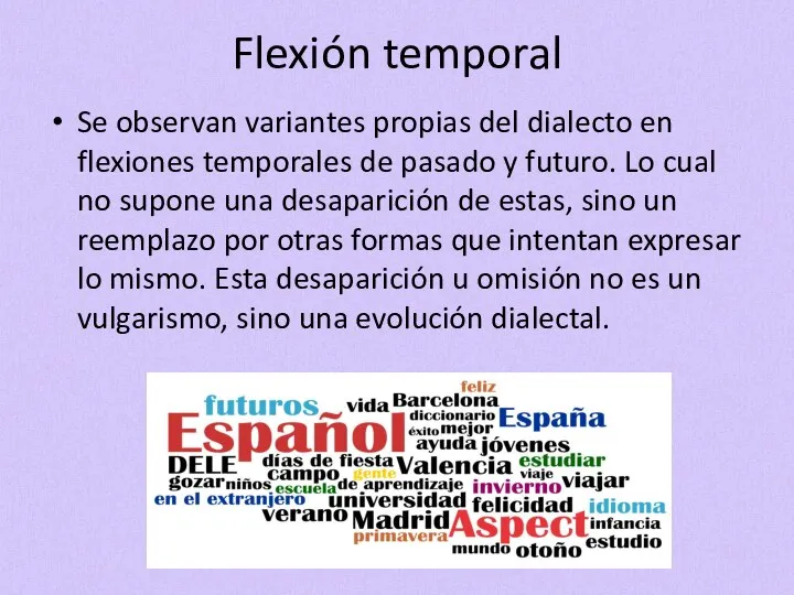 Flexión temporal Se observan variantes propias del dialecto en flexiones temporales de