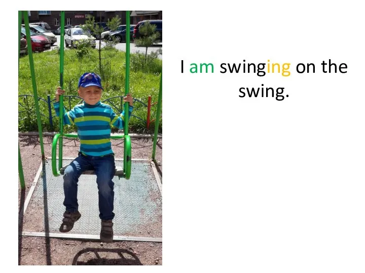 I am swinging on the swing.