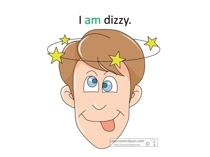 I am dizzy.