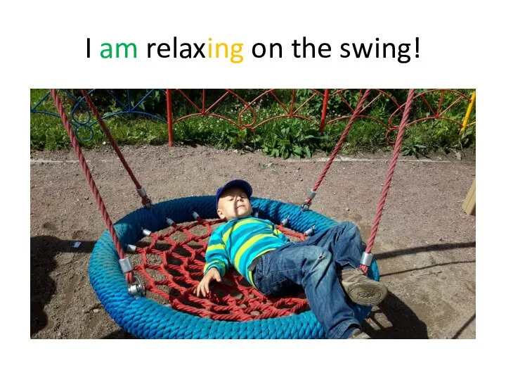 I am relaxing on the swing!