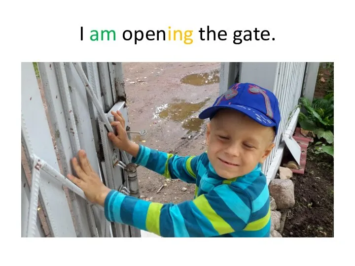 I am opening the gate.
