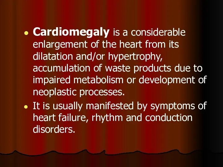 Cardiomegaly is a considerable enlargement of the heart from its dilatation and/or