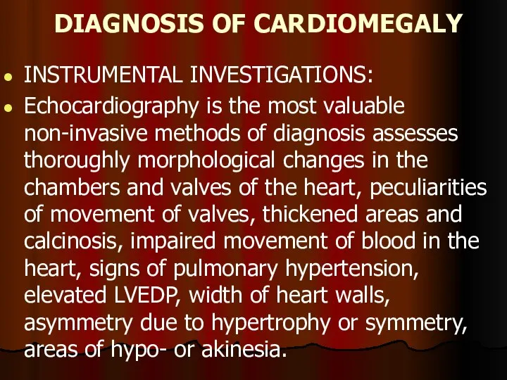 DIAGNOSIS OF CARDIOMEGALY INSTRUMENTAL INVESTIGATIONS: Echocardiography is the most valuable non-invasive methods