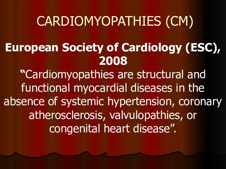 CARDIOMYOPATHIES (CM) European Society of Cardiology (ESC), 2008 “Cardiomyopathies are structural and