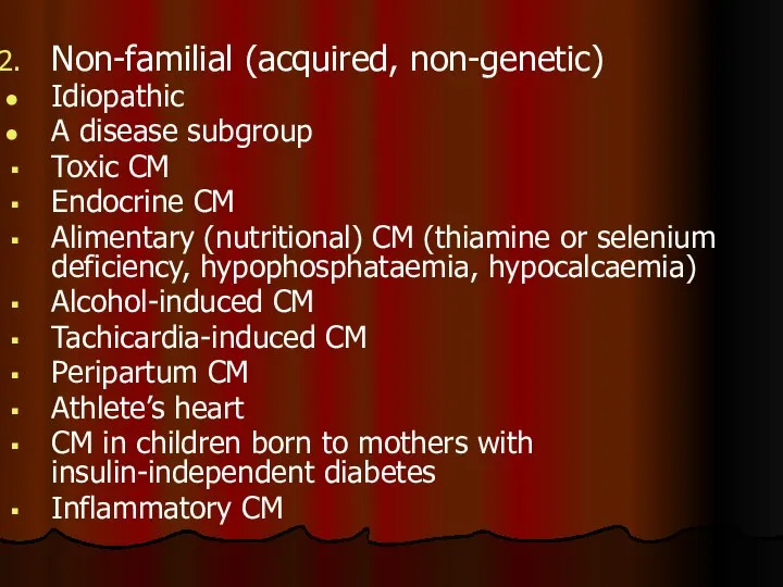 Non-familial (acquired, non-genetic) Idiopathic A disease subgroup Toxic CM Endocrine CM Alimentary