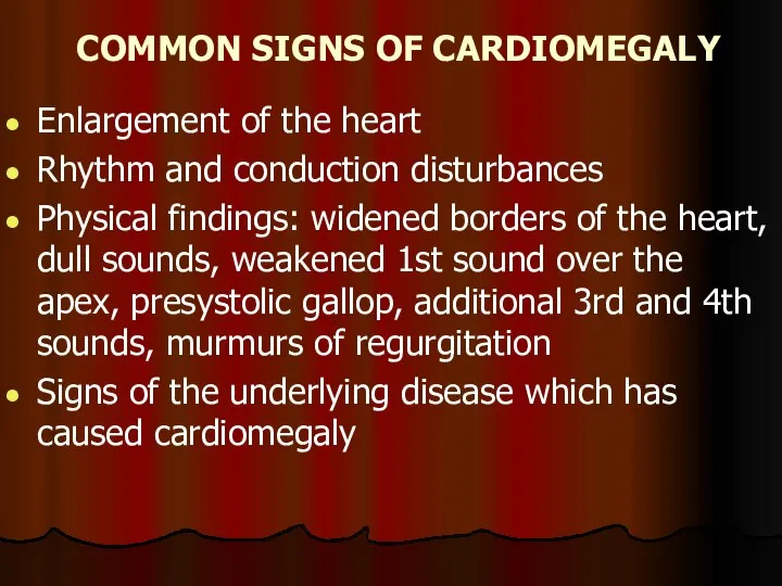 COMMON SIGNS OF CARDIOMEGALY Enlargement of the heart Rhythm and conduction disturbances