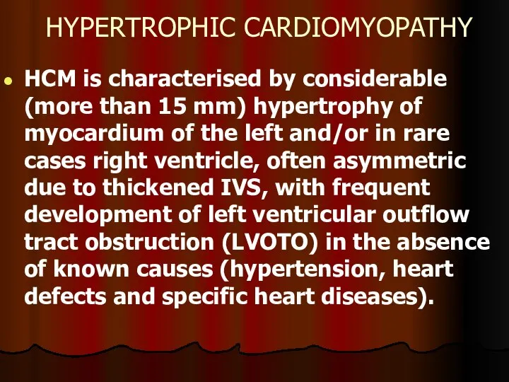 HYPERTROPHIC CARDIOMYOPATHY HCM is characterised by considerable (more than 15 mm) hypertrophy