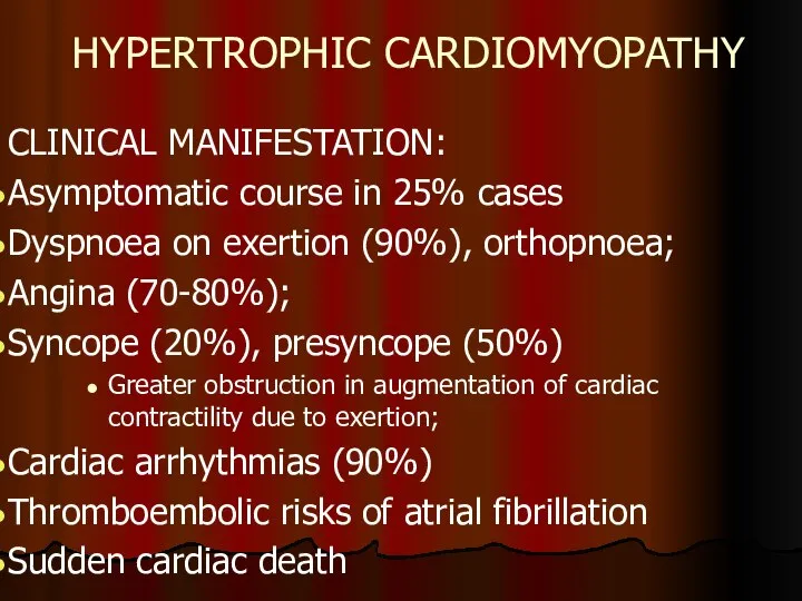 HYPERTROPHIC CARDIOMYOPATHY CLINICAL MANIFESTATION: Asymptomatic course in 25% cases Dyspnoea on exertion