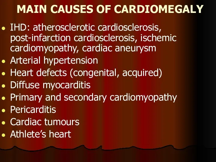 MAIN CAUSES OF CARDIOMEGALY IHD: atherosclerotic cardiosclerosis, post-infarction cardiosclerosis, ischemic cardiomyopathy, cardiac