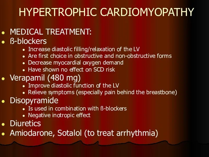 HYPERTROPHIC CARDIOMYOPATHY MEDICAL TREATMENT: ß-blockers Increase diastolic filling/relaxation of the LV Are