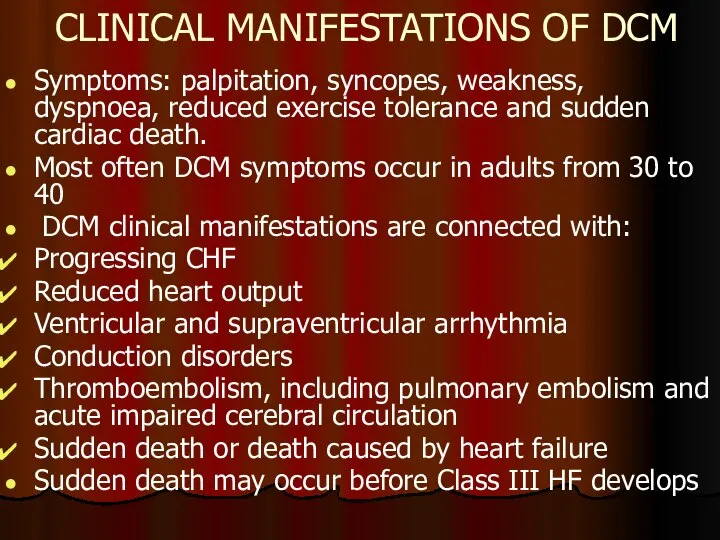 CLINICAL MANIFESTATIONS OF DCM Symptoms: palpitation, syncopes, weakness, dyspnoea, reduced exercise tolerance