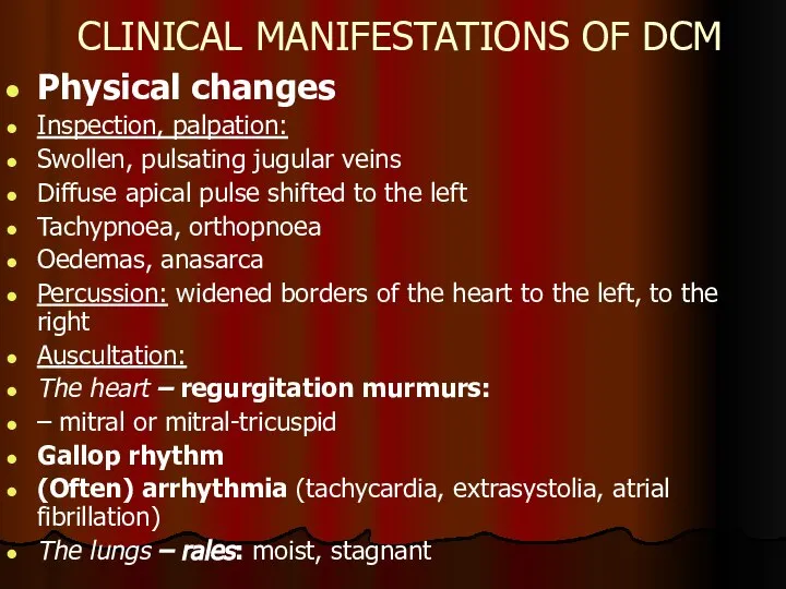 CLINICAL MANIFESTATIONS OF DCM Physical changes Inspection, palpation: Swollen, pulsating jugular veins