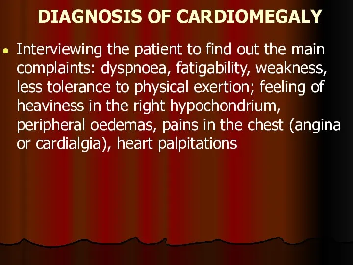 DIAGNOSIS OF CARDIOMEGALY Interviewing the patient to find out the main complaints:
