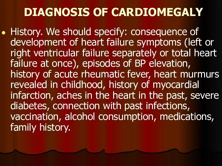 DIAGNOSIS OF CARDIOMEGALY History. We should specify: consequence of development of heart