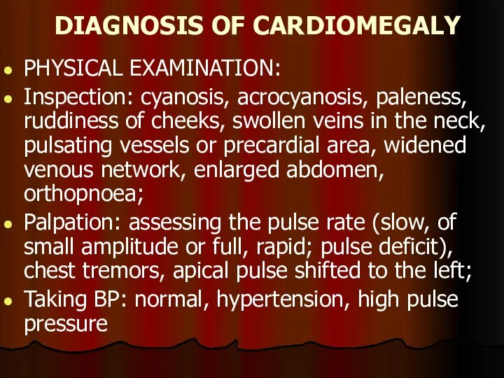 DIAGNOSIS OF CARDIOMEGALY PHYSICAL EXAMINATION: Inspection: cyanosis, acrocyanosis, paleness, ruddiness of cheeks,