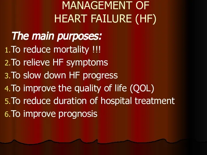 MANAGEMENT OF HEART FAILURE (HF) The main purposes: To reduce mortality !!!