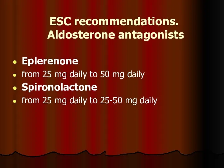 ESC recommendations. Aldosterone antagonists Eplerenone from 25 mg daily to 50 mg