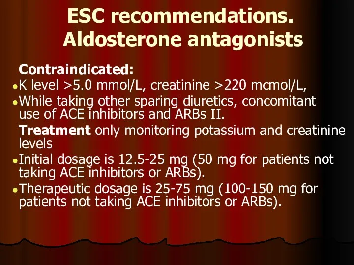 ESC recommendations. Aldosterone antagonists Contraindicated: K level >5.0 mmol/L, creatinine >220 mcmol/L,