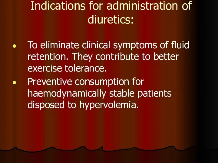 Indications for administration of diuretics: To eliminate clinical symptoms of fluid retention.