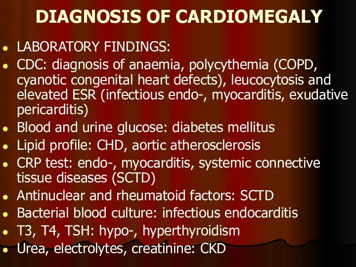 DIAGNOSIS OF CARDIOMEGALY LABORATORY FINDINGS: CDC: diagnosis of anaemia, polycythemia (COPD, cyanotic