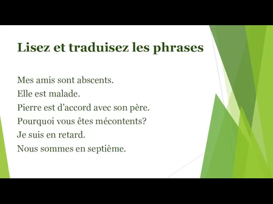 Lisez et traduisez les phrases Mes amis sont abscents. Elle est malade.