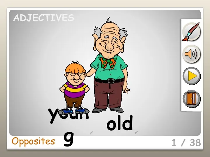 1 / 38 young old Opposites ADJECTIVES