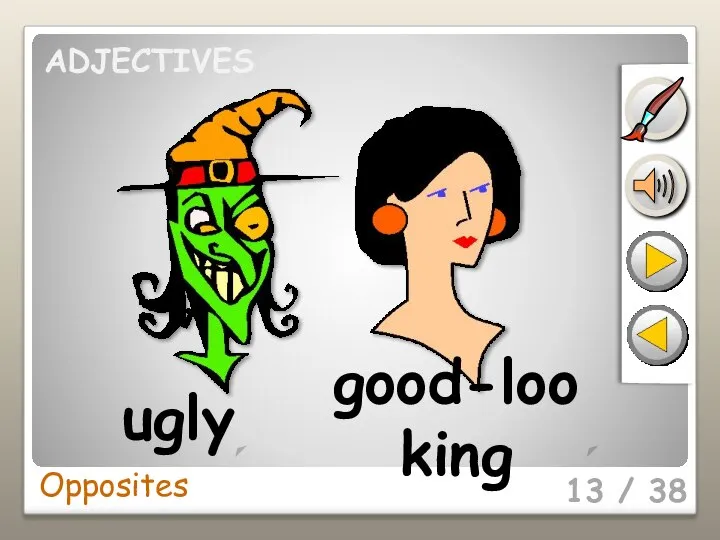 13 / 38 ugly good-looking Opposites ADJECTIVES