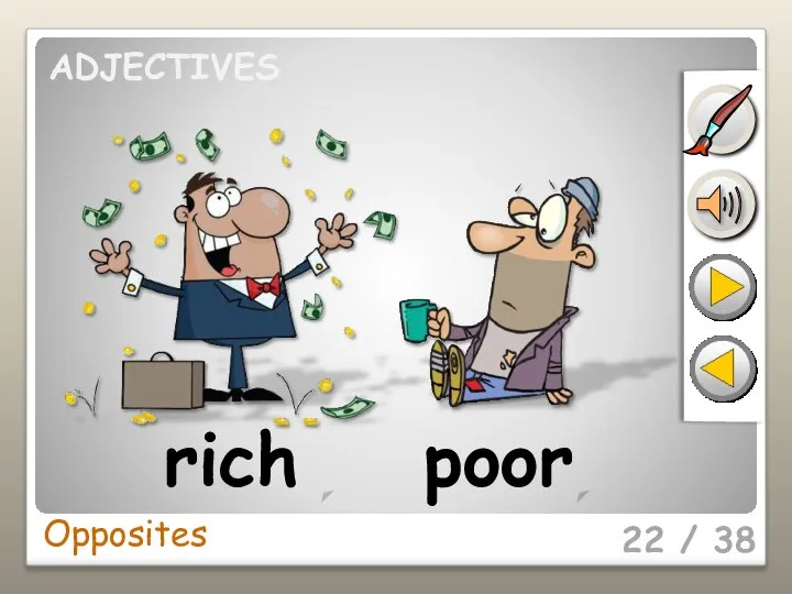 Opposites 22 / 38 rich poor ADJECTIVES