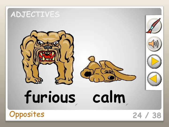 24 / 38 furious calm Opposites ADJECTIVES