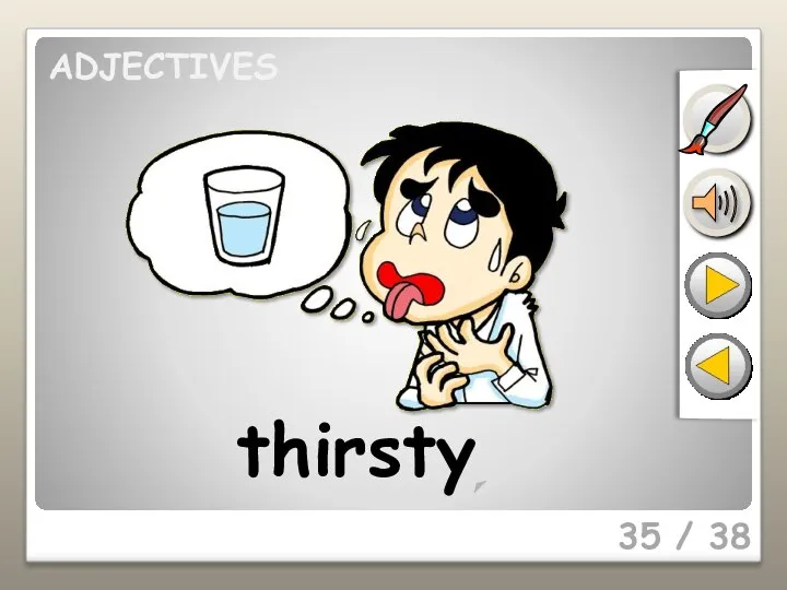 35 / 38 thirsty ADJECTIVES