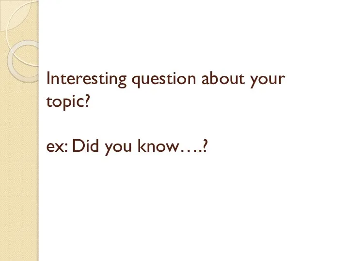 Interesting question about your topic? ex: Did you know….?