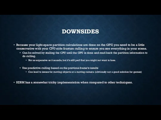 DOWNSIDES Because your light-space partition calculations are done on the GPU, you