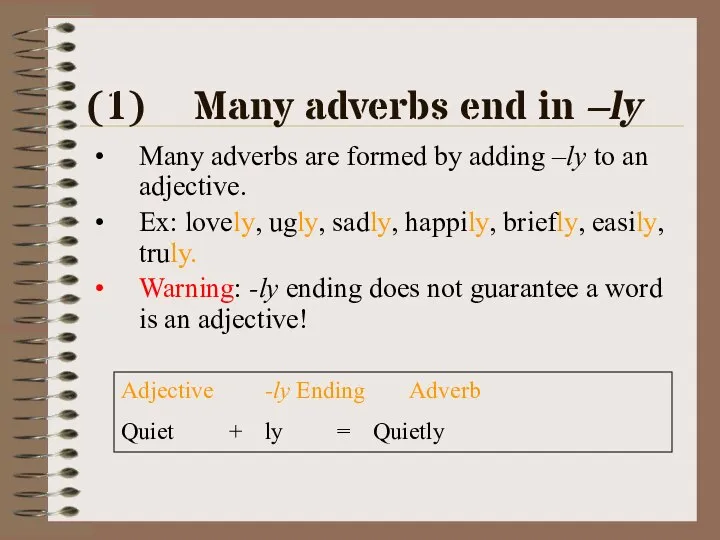 Many adverbs end in –ly Many adverbs are formed by adding –ly