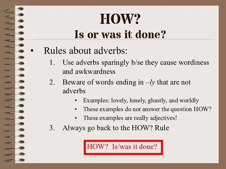 HOW? Is or was it done? Rules about adverbs: Use adverbs sparingly