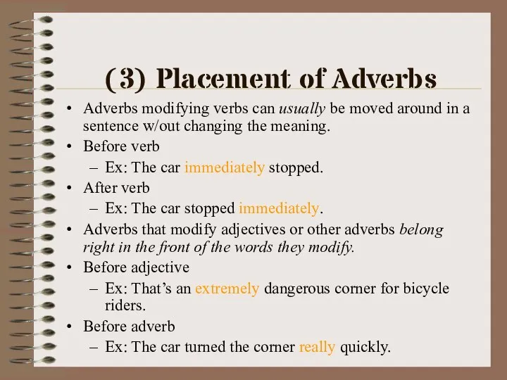 (3) Placement of Adverbs Adverbs modifying verbs can usually be moved around