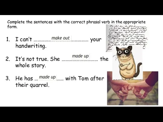 Complete the sentences with the correct phrasal verb in the appropriate form.