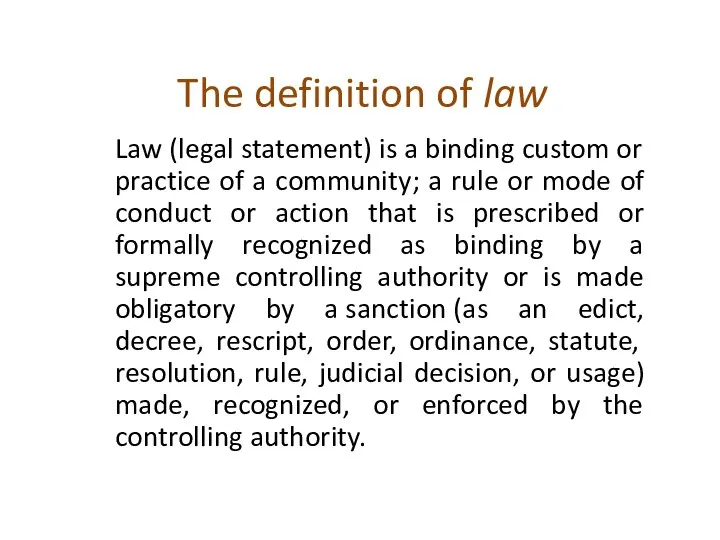 The definition of law Law (legal statement) is a binding custom or