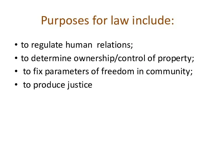 Purposes for law include: to regulate human relations; to determine ownership/control of