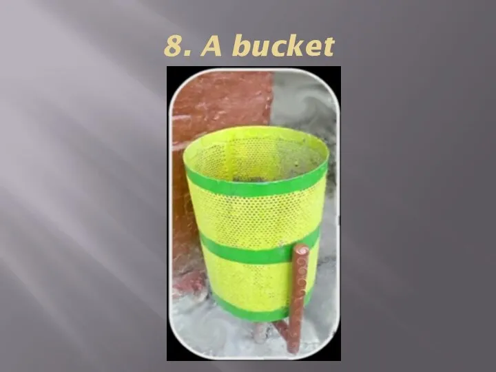 8. A bucket