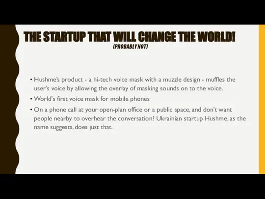 THE STARTUP THAT WILL CHANGE THE WORLD! (PROBABLY NOT) Hushme’s product -