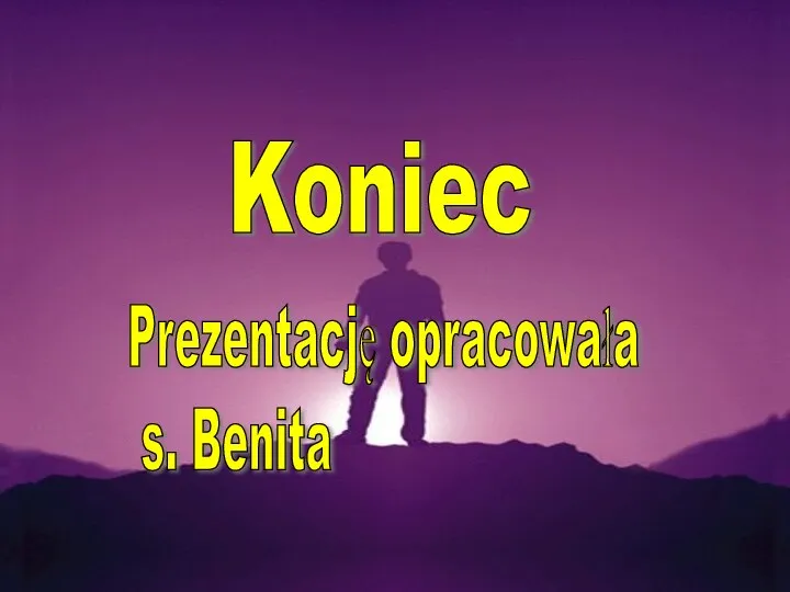 Koniec Prezentację opracowała s. Benita