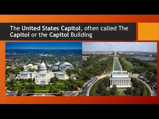 The United States Capitol, often called The Capitol or the Capitol Building