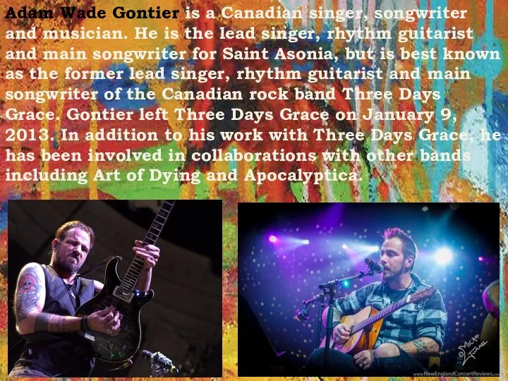 Adam Wade Gontier is a Canadian singer, songwriter and musician. He is