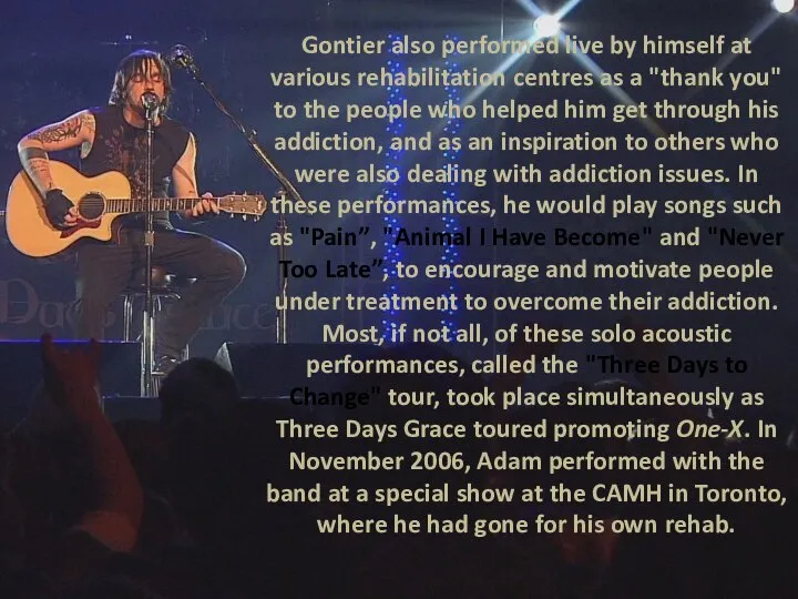 Gontier also performed live by himself at various rehabilitation centres as a
